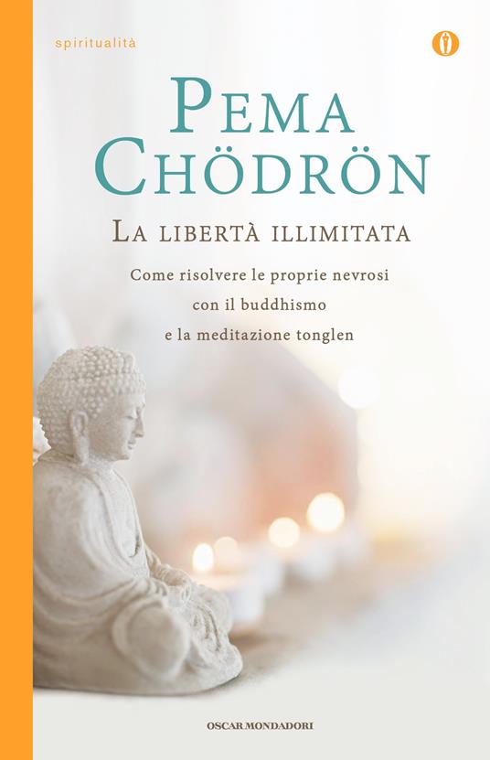 La libertà illimitata. Come risolvere le proprie nevrosi con il buddhismo e la meditazione del tonglen - Pema Chödrön,T. Ötro,C. L. Candiani - ebook