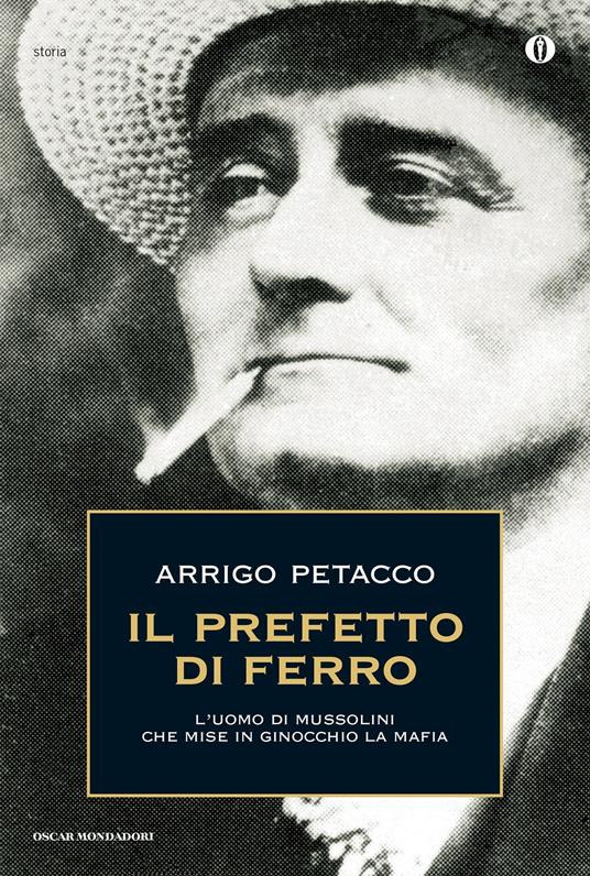 Il prefetto di ferro. L'uomo di Mussolini che mise in ginocchio la mafia - Arrigo Petacco - ebook