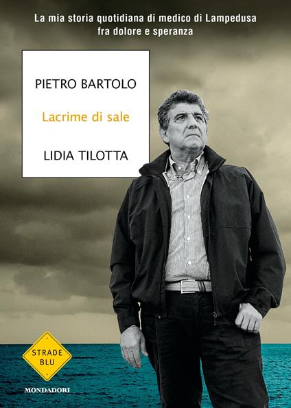 Lacrime di sale. La mia storia quotidiana di medico di Lampedusa fra dolore e speranza - Pietro Bartolo,Lidia Tilotta - ebook