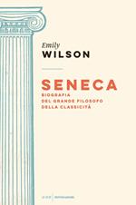 Seneca. Biografia del grande filosofo della classicità