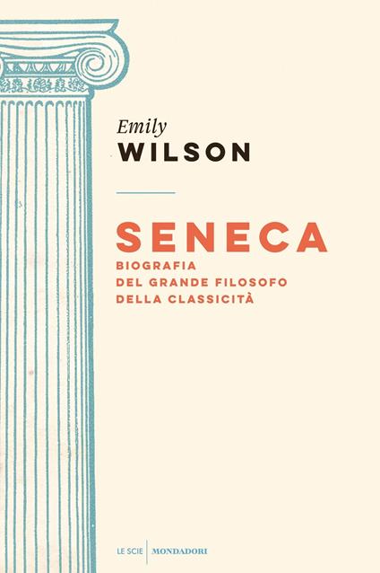 Seneca. Biografia del grande filosofo della classicità - Emily Wilson,Carla Lazzari - ebook