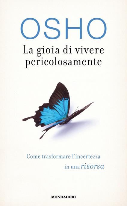 La gioia di vivere pericolosamente. Come trasformare l'incertezza in una risorsa - Osho,Laura Baietto,Anand Videha - ebook