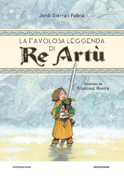 La favolosa leggenda di Re Artù - Jordi Sierra i Fabra,Francesc Rovira,Carla Gaiba - ebook