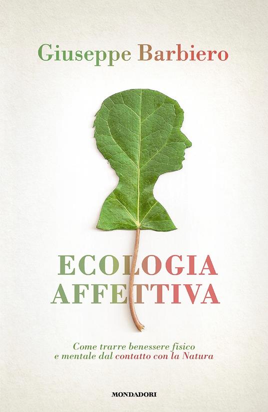 Ecologia affettiva. Come trarre benessere fisico e mentale dal contatto con la natura - Giuseppe Barbiero - ebook