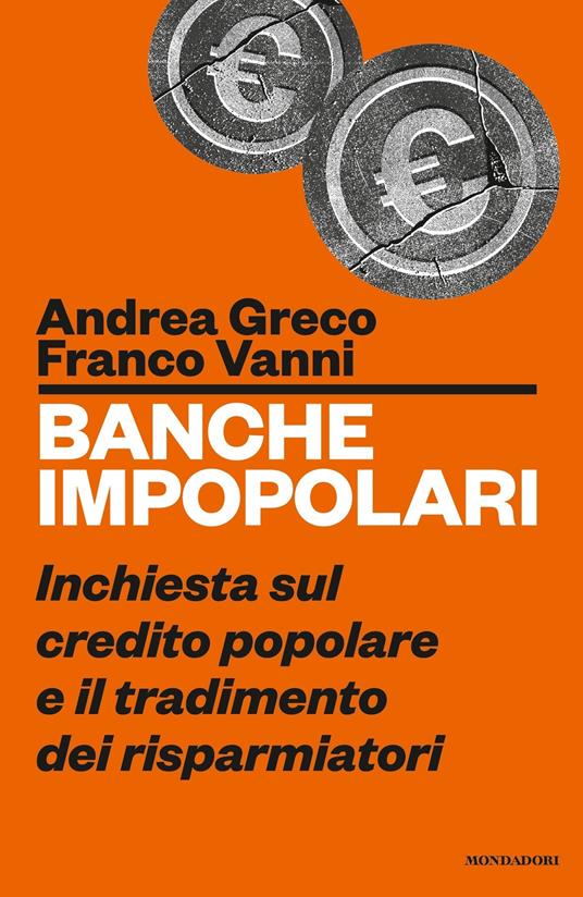 Banche impopolari. Inchiesta sul credito popolare e il tradimento dei risparmiatori - Andrea Greco,Franco Vanni - ebook