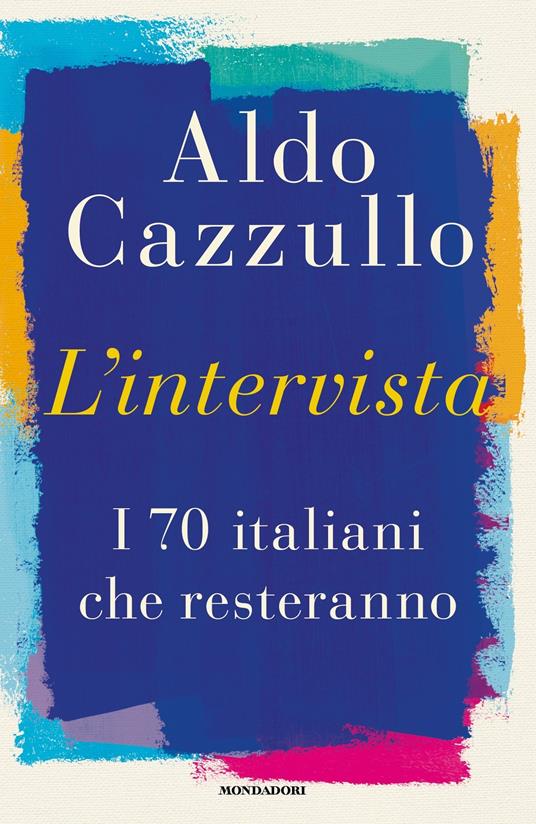 L' intervista. I 70 italiani che resteranno - Aldo Cazzullo - ebook