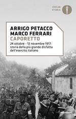 Caporetto. 24 ottobre-12 novembre 1917: storia della più grande disfatta dell'esercito italiano