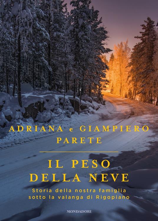 Il peso della neve. Storia della nostra famiglia sotto la valanga di Rigopiano - Adriana Parete,Giampiero Parete - ebook