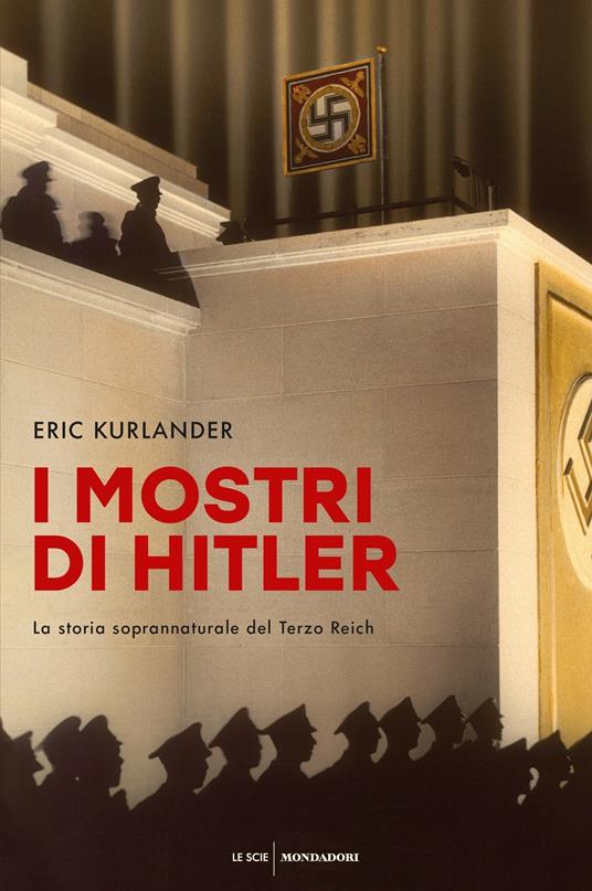 I mostri di Hitler. La storia soprannaturale del Terzo Reich - Eric Kurlander,Chiara Rizzo,Roberto Serrai - ebook
