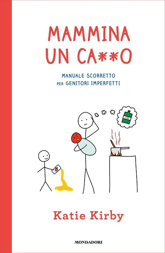 Mammina un ca**o. Manuale scorretto per genitori imperfetti - Katie Kirby,Manuela Faimali - ebook