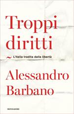 Troppi diritti. L'Italia tradita dalla libertà