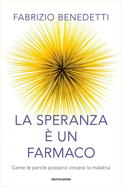 La speranza è un farmaco. Come le parole possono vincere la malattia - Fabrizio Benedetti - ebook