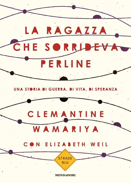 La ragazza che sorrideva perline. Una storia di guerra, di vita, di speranza - Clemantine Wamariya,Elisabeth Weil,Teresa Albanese - ebook