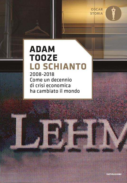Lo schianto. 2008-2018. Come un decennio di crisi economica ha cambiato il mondo - Adam Tooze,Chiara Rizzo,Roberto Serrai - ebook