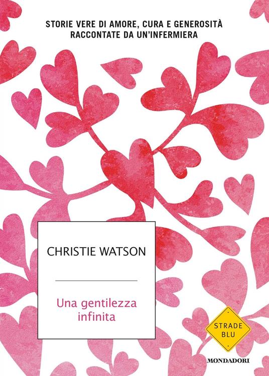 Una gentilezza infinita. Storie vere di amore, cura e generosità raccontate da un'infermiera - Christie Watson,Manuela Faimali - ebook