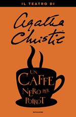 Un caffè nero per Poirot. Il teatro di Agatha Christie