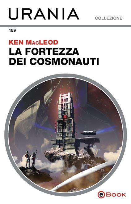 La fortezza dei cosmonauti - Ken MacLeod,Marcello Jatosti - ebook
