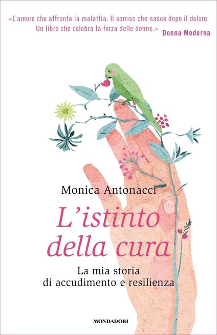 L' istinto della cura. La mia storia di accudimento e resilienza - Monica Antonacci - ebook