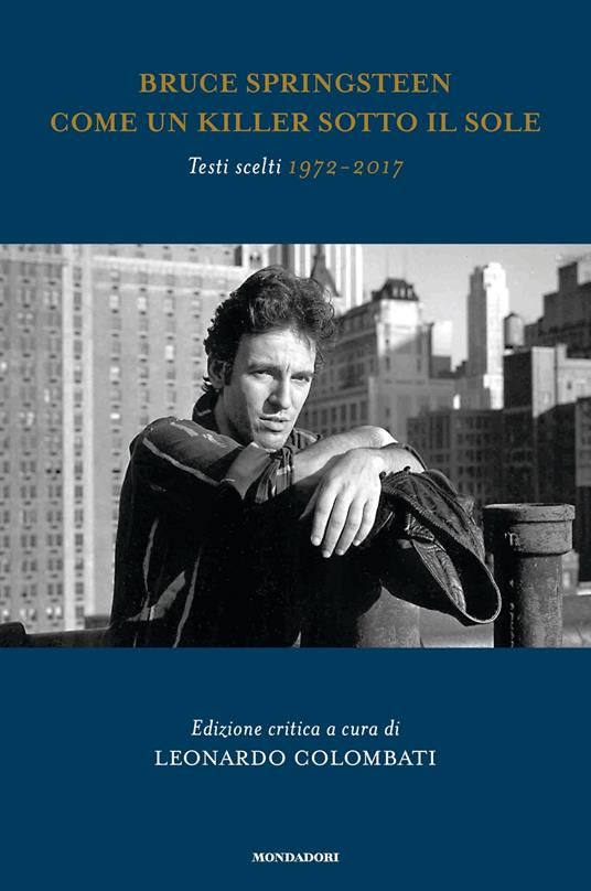 Bruce Springsteen. Come un killer sotto il sole. Testi scelti (1972-2017). Testo inglese a fronte - Leonardo Colombati - ebook
