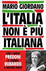 L' Italia non è più italiana. Così i nuovi predoni ci stanno rubando il nostro Paese