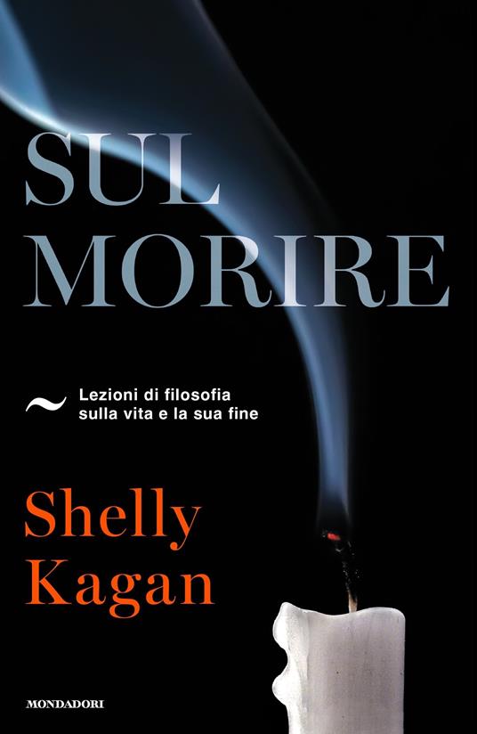 Sul morire. Lezioni di filosofia sulla vita e la sua fine - Shelly Kagan,Aldo Piccato - ebook