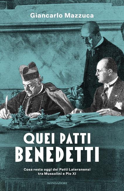 Quei patti benedetti. Cosa resta oggi dei Patti Lateranensi tra Mussolini e Pio XI - Giancarlo Mazzuca - ebook