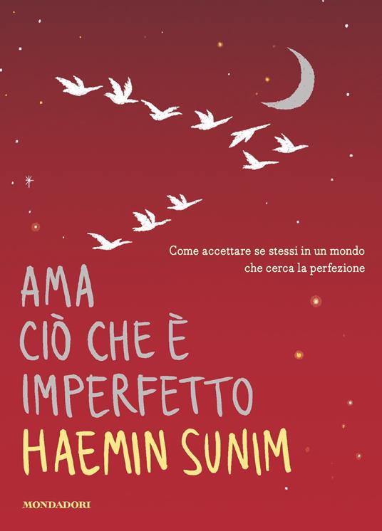 Ama ciò che è imperfetto. Come accettare se stessi in un mondo che cerca la perfezione - Haemin Sunim,Lisk Feng,Sergio Orrao - ebook