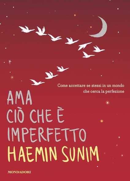 Ama ciò che è imperfetto. Come accettare se stessi in un mondo che cerca la perfezione - Haemin Sunim,Lisk Feng,Sergio Orrao - ebook