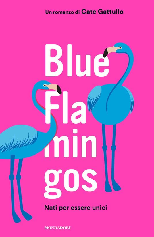 Blue flamingos. Nati per essere unici - Cate Gattullo - ebook