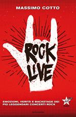 Rock live. Emozioni, verità e backstage dei più leggendari concerti rock