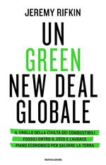 Un green new deal globale. Il crollo della civiltà dei combustibili fossili entro il 2028 e l'audace piano economico per salvare la Terra