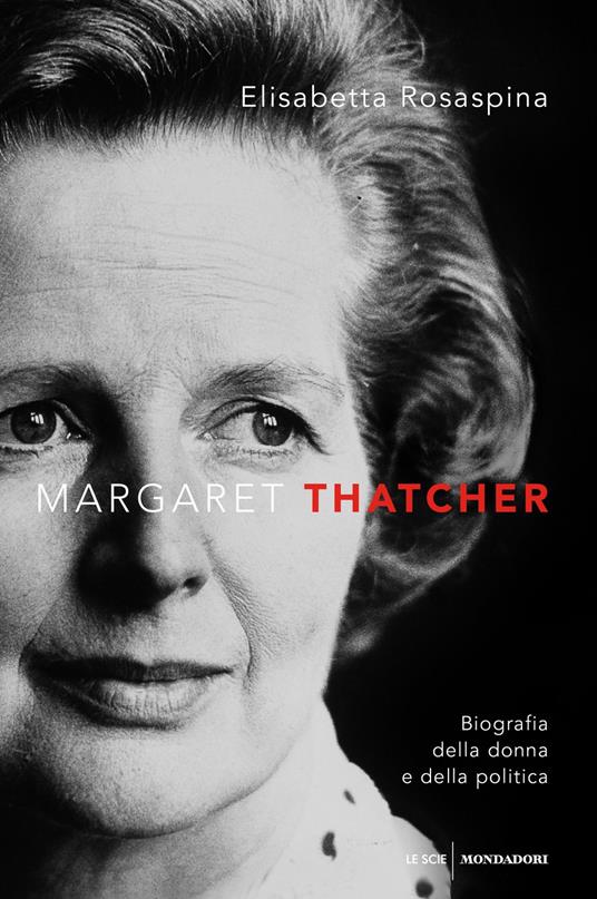 Margaret Thatcher. Biografia della donna e della politica - Elisabetta Rosaspina - ebook