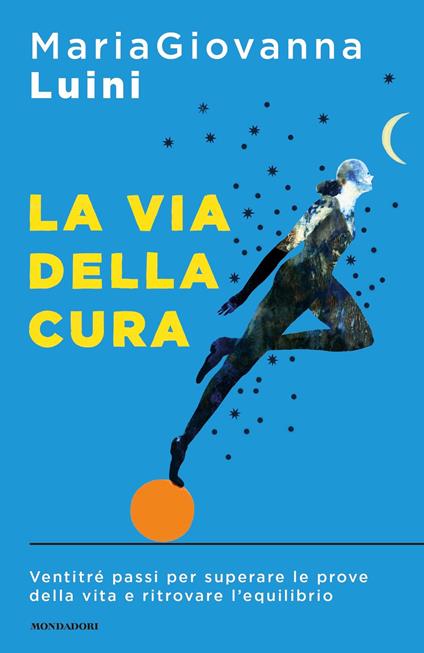 La via della cura. Ventitré passi per superare le prove della vita e ritrovare l'equilibrio - MariaGiovanna Luini - ebook