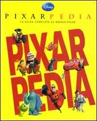 Libro Pixarpedia. La guida completa al mondo Pixar 