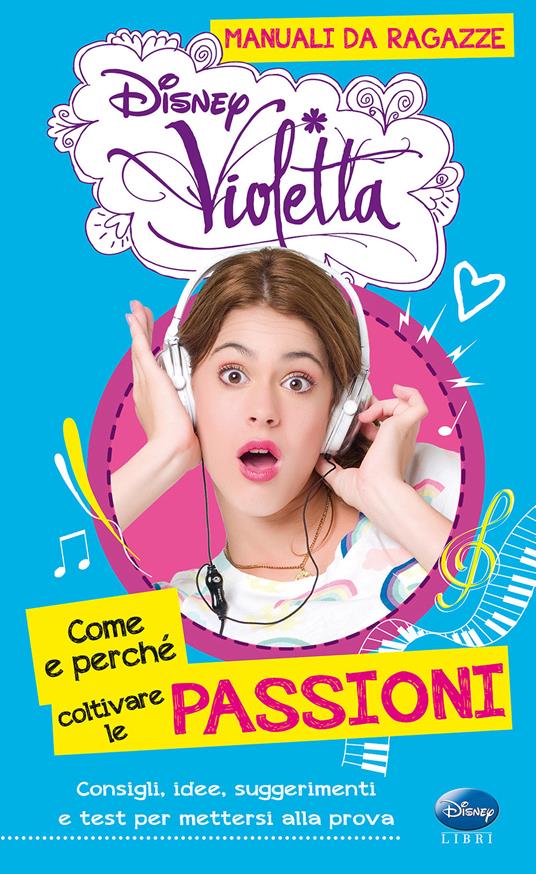 Come e perché coltivare le passioni. Manuali da ragazze. Violetta. Con adesivi. Ediz. illustrata - Valentina Camerini - copertina