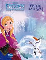 Viaggio tra le nevi. Frozen. Il regno di ghiaccio. Ediz. illustrata