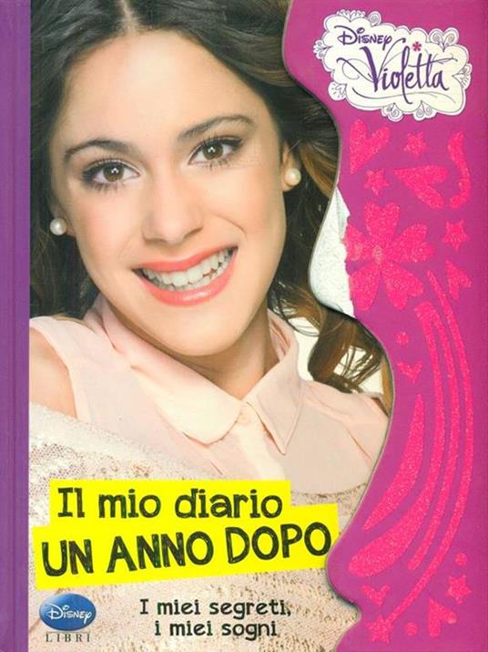 Il mio diario, un anno dopo. I miei segreti, i miei sogni. Violetta - Lucia Vaccarino - 2
