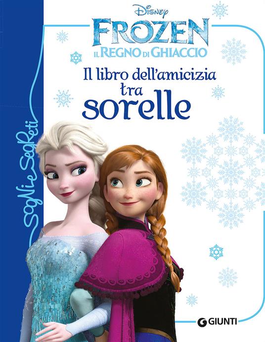 Il libro dell'amicizia tra sorelle. Frozen. Il regno di ghiaccio. Ediz. illustrata - Paola Beretta - copertina