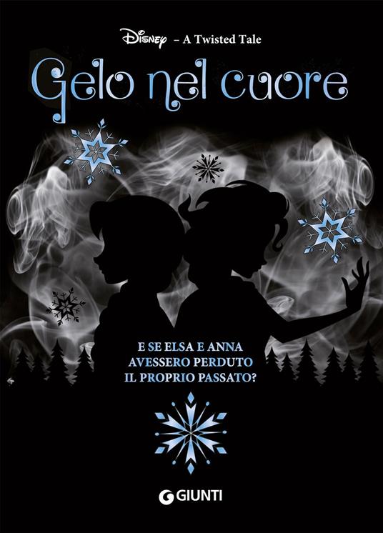 Gelo nel cuore. E se Elsa e Anna avessero perduto il proprio passato? A twisted tale - Calonita Jen - ebook