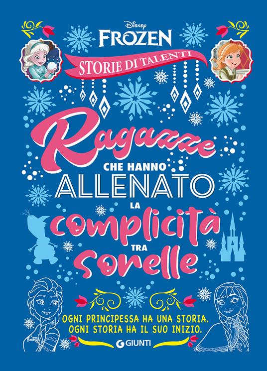 Ragazze che hanno allenato la complicità tra sorelle. Frozen. Disney princess. Storie di talenti - copertina