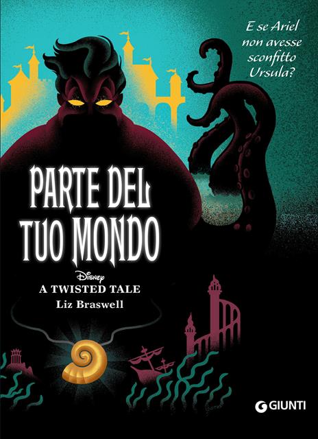 Parte del tuo mondo. E se Ariel non avesse sconfitto Ursula? A twisted tale - Liz Braswell - copertina