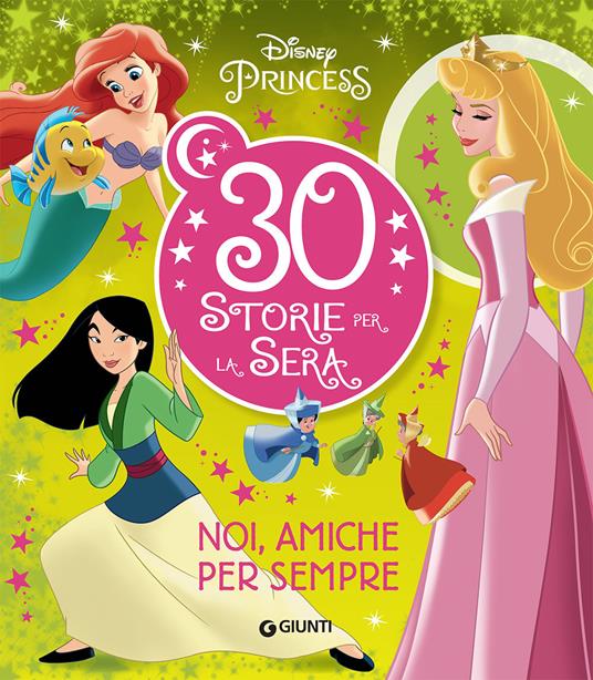 Noi, amiche per sempre. Disney Princess. 30 storie per la sera. Ediz. a colori - copertina