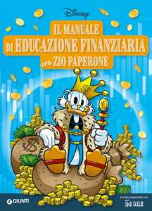 Libro Il manuale di educazione finanziaria con Zio Paperone. Ediz. a colori 