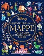 Il grande libro delle mappe. Una guida ai magici mondi Disney