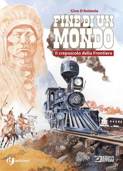 Storia del west. Fine di un mondo. Il crepuscolo della Frontiera - Gino D'Antonio - copertina