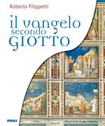 Il vangelo secondo Giotto. La vita di Gesù raccontata ai ragazzi attraverso gli affreschi della Cappella degli Scrovegni