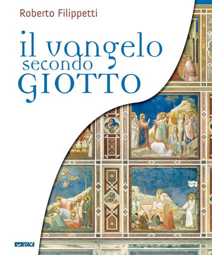 Il vangelo secondo Giotto. La vita di Gesù raccontata ai ragazzi attraverso gli affreschi della Cappella degli Scrovegni - Roberto Filippetti - copertina