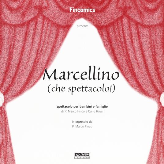 Marcellino (che spettacolo!). Spettacolo per bambini e famiglie - Marco Finco,Carlo Rossi - copertina