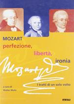 Mozart: perfezione, libertà, ironia. I tratti di un solo volto. Catalogo della mostra (2005)