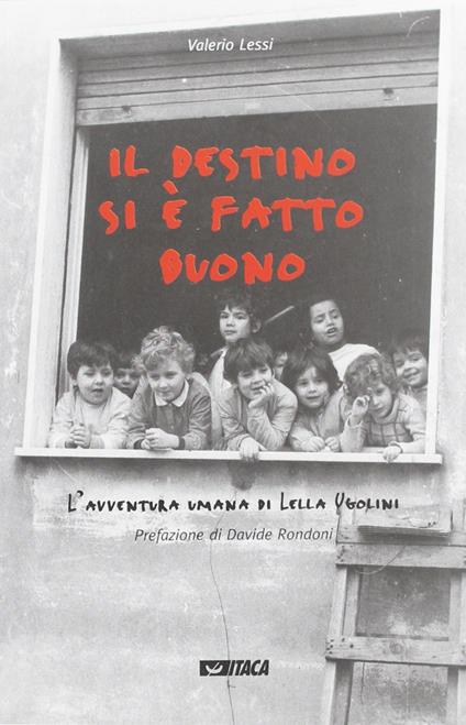 Il destino si è fatto buono. L'avventura umana di Lella Ugolini - Valerio Lessi - copertina